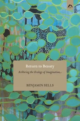Návrat ku kráse: Obnovenie ekológie predstavivosti - Return to Beauty: Restoring the Ecology of Imagination