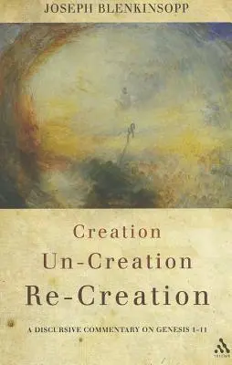 Tvorba, netvorba, opätovná tvorba: A Discursive Commentary on Genesis 1-11: A Discursive Commentary on Genesis 1-11 - Creation, Un-Creation, Re-Creation: A Discursive Commentary on Genesis 1-11