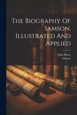 Životopis Samsona, ilustrovaný a aplikovaný - The Biography Of Samson, Illustrated And Applied
