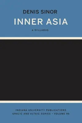 Vnútorná Ázia: (Indiana University Uralic and Altaic Series) - Inner Asia: A Syllabus (Indiana University Uralic and Altaic Series)