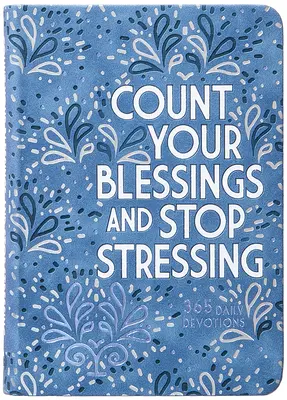 Spočítaj svoje požehnania a prestaň sa stresovať: 365 denných pobožností - Count Your Blessings and Stop Stressing: 365 Daily Devotions