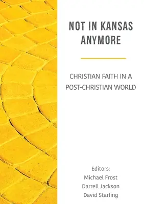 Už nie v Kansase: Kresťanská viera v postkresťanskom svete - Not in Kansas Anymore: Christian Faith in a Post-Christian World