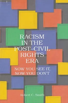 Rasizmus v ére po skončení platnosti občianskych práv: Teraz to vidíš, teraz nie - Racism in the Post-Civil Rights Era: Now You See It, Now You Don't