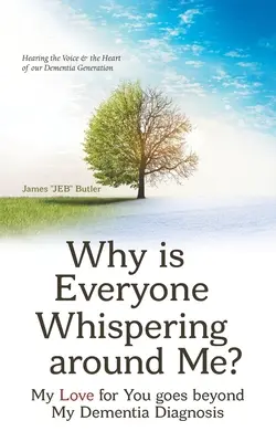 Prečo si všetci okolo mňa šepkajú? Moja láska k tebe presahuje diagnózu demencie - Why Is Everyone Whispering Around Me?: My Love for You Goes Beyond My Dementia Diagnosis