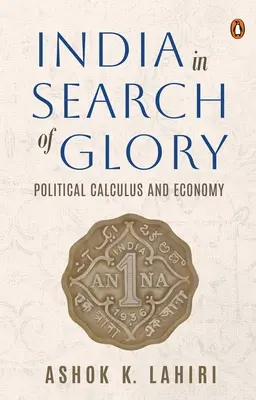 India v hľadaní slávy: Politické výpočty a hospodárstvo - India in Search of Glory: Political Calculus and Economy