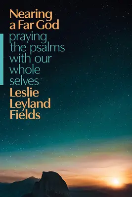 Blíženie sa k vzdialenému Bohu: Modlitba žalmov celým naším ja - Nearing a Far God: Praying the Psalms with Our Whole Selves