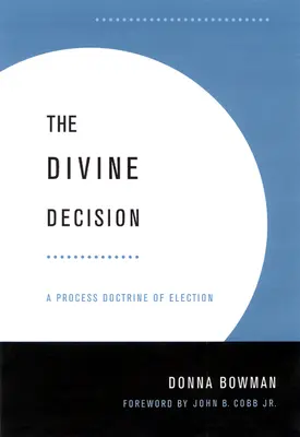 Božské rozhodnutie: Procesné učenie o vyvolení - Divine Decision: A Process Doctrine of Election