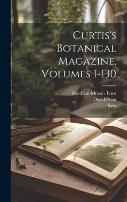 Curtisov botanický časopis, zväzky 1-130 - Curtis's Botanical Magazine, Volumes 1-130