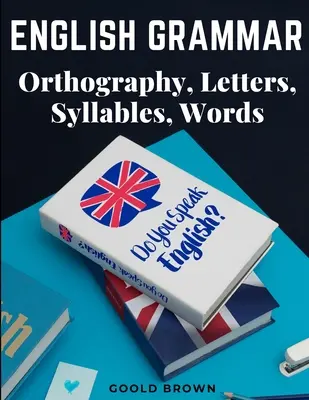 Anglická gramatika - pravopis, písmená, slabiky, slová - English Grammar - Orthography, Letters, Syllables, Words