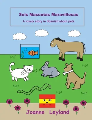 Seis Mascotas Maravillosas: Krásny príbeh v španielčine o domácich zvieratkách - Seis Mascotas Maravillosas: A lovely story in Spanish about pets