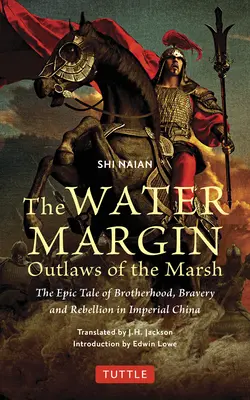 The Water Margin: The Water Margin (Vodný okraj): Zločinci z bažín: klasický čínsky román: Bažinný močiar: epický príbeh o bratstve, odvahe a vzbure v cisárskej Číne - The Water Margin: Outlaws of the Marsh: The Epic Tale of Brotherhood, Bravery and Rebellion in Imperial China