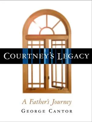 Courtneyho odkaz: A Father's Journey (Otcova cesta) - Courtney's Legacy: A Father's Journey