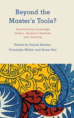 Za hranice majstrovských nástrojov?: Dekolonizácia znalostných poriadkov, výskumných metód a vyučovania - Beyond the Master's Tools?: Decolonizing Knowledge Orders, Research Methods and Teaching