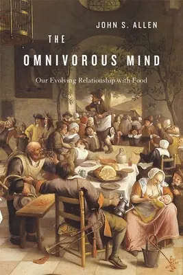Všežravá myseľ: Náš vyvíjajúci sa vzťah k jedlu - Omnivorous Mind: Our Evolving Relationship with Food