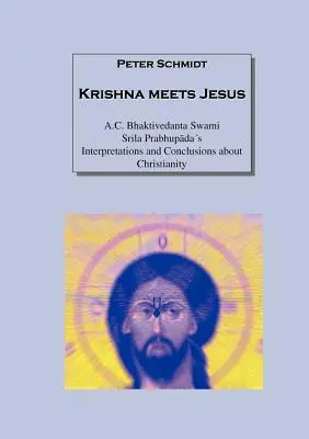 Krišna sa stretáva s Ježišom: Bhaktivedanta Svami Šrila Prabhupáda: výklady a závery o kresťanstve - Krishna meets Jesus: A.C. Bhaktivedanta Swami Srila Prabhupadas Interpretations and Conclusions about Christianity
