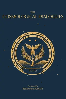 Kozmologické dialógy: Neskoré Platónove dialógy - The Cosmological Dialogues: The Late Dialogues of Plato