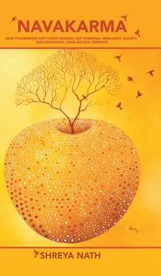 Navakarma: Deväť filozofií na liečenie chorôb, ako je hormonálna nerovnováha, úzkosť a depresia, pomocou prírodných prostriedkov - Navakarma: Nine Philosophies for Curing Diseases Like Hormonal Imbalance, Anxiety, and Depression, Using Natural Remedies
