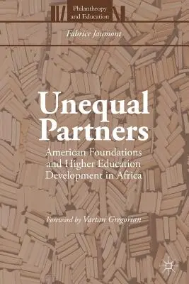 Nerovní partneri: Americké nadácie a rozvoj vysokoškolského vzdelávania v Afrike - Unequal Partners: American Foundations and Higher Education Development in Africa