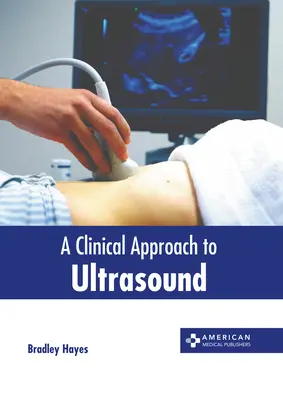Klinický prístup k ultrazvuku - A Clinical Approach to Ultrasound