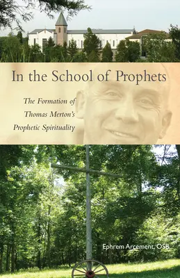 V škole prorokov: Thomasa Mertona: Formovanie prorockej spirituality - In the School of Prophets: The Formation of Thomas Merton's Prophetic Spirituality