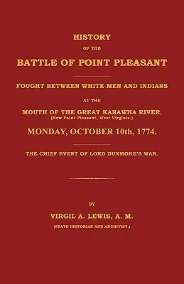 História bitky pri Point Pleasant, ktorá sa odohrala medzi bielymi mužmi a Indiánmi v ústí rieky Great Kanawha (dnes Point Pleasant, Západná ... 177 - History of the Battle of Point Pleasant Fought Between White Men and Indians at the Mouth of the Great Kanawha River (Now Point Pleasant, West ... 177