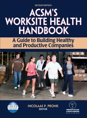 Acsm's Worksite Health Handbook (Príručka zdravia na pracovisku): Príručka na budovanie zdravých a produktívnych podnikov - Acsm's Worksite Health Handbook: A Guide to Building Healthy and Productive Companies