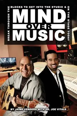 Mind Over Music: Prelomte bloky a dostaňte sa do štúdia a na pódium ešte dnes! - Mind Over Music: Break Through the Blocks to Get Into the Studio and On Stage Today!