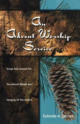 Adventná bohoslužba: Piesne a lekcie na adventný veniec a vešanie zelene - An Advent Worship Service: Songs and Lessons for the Advent Wreath and Hanging of the Greens