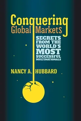 Dobývanie globálnych trhov: Tajomstvá najúspešnejších nadnárodných spoločností na svete - Conquering Global Markets: Secrets from the World's Most Successful Multinationals