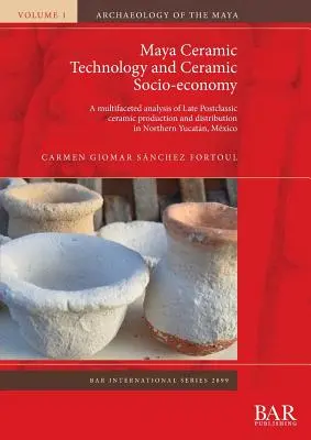 Mayská keramická technológia a keramická socioekonomika: Všestranná analýza neskorej poklasickej keramickej výroby a distribúcie v severnom Yucatne - Maya Ceramic Technology and Ceramic Socio-economy: A multifaceted analysis of Late Postclassic ceramic production and distribution in Northern Yucatn