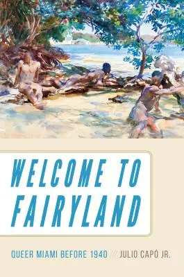 Vitajte v rozprávkovej krajine: Queer Miami pred rokom 1940 - Welcome to Fairyland: Queer Miami Before 1940