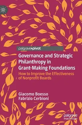 Riadenie a strategická filantropia v grantových nadáciách: Ako zvýšiť efektívnosť správnych rád neziskových organizácií - Governance and Strategic Philanthropy in Grant-Making Foundations: How to Improve the Effectiveness of Nonprofit Boards