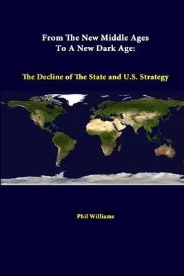 Od nového stredoveku k novému temnému veku: úpadok štátu a stratégia USA - From The New Middle Ages To A New Dark Age: The Decline Of The State And U.S. Strategy