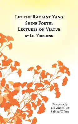 Nech žiarivý jang žiari: Prednášky o cnosti - Let the Radiant Yang Shine Forth: Lectures on Virtue
