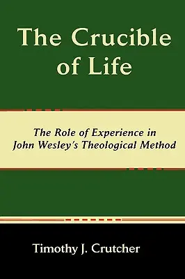 Tábor života, úloha skúsenosti v teologickej metóde Johna Wesleyho - The Crucible of Life, the Role of Experience in John Wesley's Theological Method