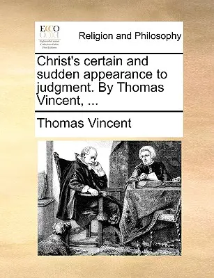 Kristovo isté a náhle zjavenie sa na súde. autor: Thomas Vincent, ... - Christ's Certain and Sudden Appearance to Judgment. by Thomas Vincent, ...