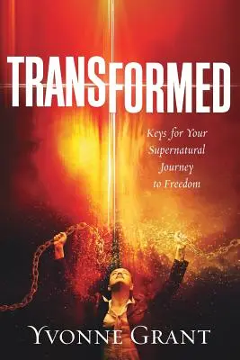 Premenená: Kľúče pre vašu nadprirodzenú cestu k slobode - Transformed: Keys for your Supernatural Journey to Freedom