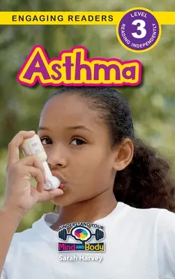 Astma: (Engaging Readers, Level 3) - Asthma: Understand Your Mind and Body (Engaging Readers, Level 3)