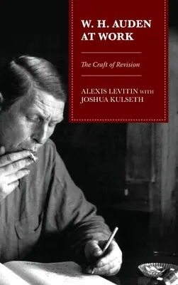 W. H. Auden pri práci: Auden: remeslo revízie - W. H. Auden at Work: The Craft of Revision