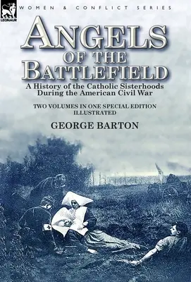 Anjeli bojiska: Dejiny katolíckych sesterstiev počas americkej občianskej vojny - Angels of the Battlefield: a History of the Catholic Sisterhoods During the American Civil War
