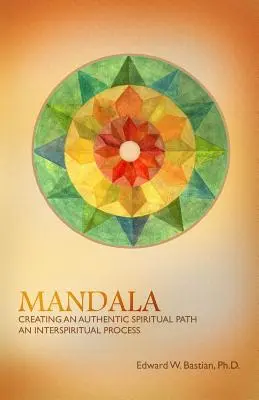 Mandala: Vytváranie autentickej duchovnej cesty: Interduchovný proces - Mandala: Creating an Authentic Spiritual Path: An InterSpiritual Process