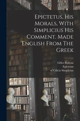 Epiktétos, jeho morálka, so Simpliciovým komentárom. Preložené do slovenčiny z gréčtiny - Epictetus, His Morals, With Simplicius His Comment. Made English From The Greek