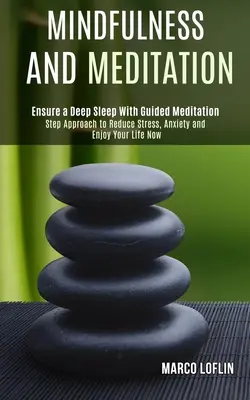 Mindfulness a meditácia: Vychádzajte z krokového prístupu, aby ste znížili stres, úzkosť a užili si život hneď teraz - Mindfulness and Meditation: Step Approach to Reduce Stress, Anxiety and Enjoy Your Life Now