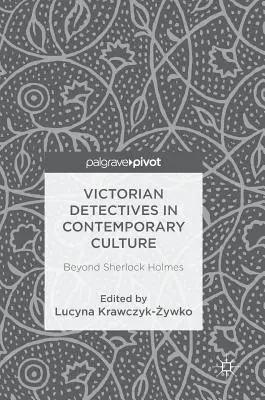 Viktoriánski detektívi v súčasnej kultúre: Okrem Sherlocka Holmesa - Victorian Detectives in Contemporary Culture: Beyond Sherlock Holmes