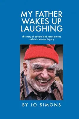 Môj otec sa prebúdza so smiechom: Príbeh Edwarda a Janet Simonsovcov a ich hudobného dedičstva - My Father Wakes up Laughing: The Story of Edward and Janet Simons and Their Musical Legacy