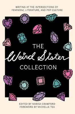 Zbierka podivných sestier: Sesterská zbierka: Písanie na pomedzí feminizmu, literatúry a popkultúry - The Weird Sister Collection: Writing at the Intersections of Feminism, Literature, and Pop Culture