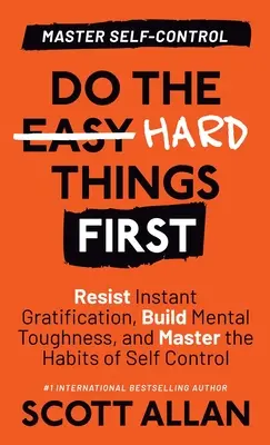 Robte najprv ťažké veci: Odolajte okamžitému uspokojeniu, vybudujte si psychickú odolnosť a osvojte si návyky sebaovládania - Do the Hard Things First: Resist Instant Gratification, Build Mental Toughness, and Master the Habits of Self Control