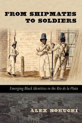 Od lodných kamarátov k vojakom: Vznikajúce černošské identity v Ro de la Plata - From Shipmates to Soldiers: Emerging Black Identities in the Ro de la Plata