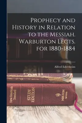 Proroctvá a dejiny vo vzťahu k Mesiášovi. Warburtonove prednášky za roky 1880 - 1884 - Prophecy and History in Relation to the Messiah. Warburton Lects. for 1880-1884