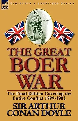 Veľká búrska vojna: Záverečné vydanie zahŕňajúce celý konflikt 1899-1902 - The Great Boer War: The Final Edition Covering the Entire Conflict 1899-1902